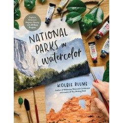National Parks in Watercolor: Capture America's Majestic Beauty with 30 Easy Projects