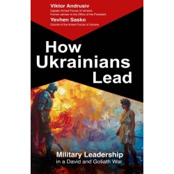How Ukrainians Lead: Military Leadership  in a David and Goliath War