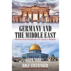 Germany and the Middle East: From Kaiser Wilhelm II to Angela Merkel