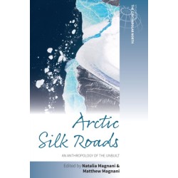 Arctic Silk Roads: An Anthropology of the Unbuilt