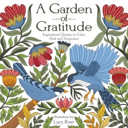 A Garden of Gratitude: Inspirational Quotes to Color, Heal, and Empower
