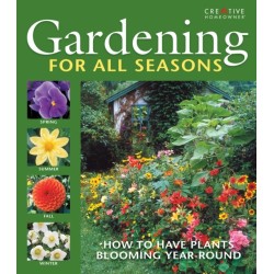 Gardening for All Seasons: Your How-To Guide to a Thriving & Blooming Garden Year-Round