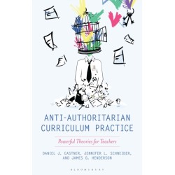 Anti-Authoritarian Curriculum Practice: Powerful Theories for Teachers