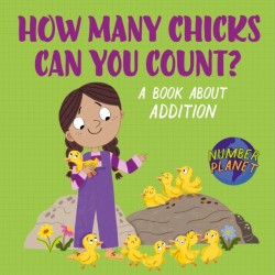 Number Planet: How Many Chicks Can You Count?: A book about addition