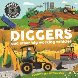 Wheels at Work: Diggers: and other big working vehicles