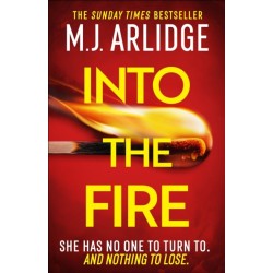 Into the Fire: The totally gripping thriller you don’t want to miss in 2025, from million-copy bestseller M. J. Arlidge