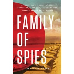 Family of Spies: A World War II Story of Nazi Espionage, Betrayal, and the Secret History Behind Pearl Harbor