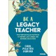 Be a Legacy Teacher: Five Purpose-Filled Pathways to Inspire Late-Career and Retiring Educators