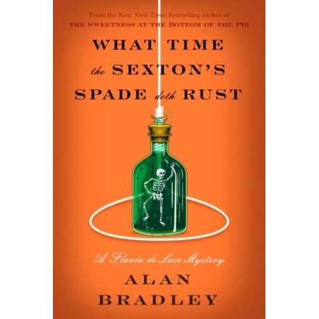 What Time the Sexton's Spade Doth Rust: A Flavia de Luce Novel