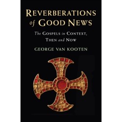 Reverberations of Good News: The Gospels in Context, Then and Now