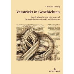 Verstrickt in Geschichten: Zum Ineinander von Literatur und Theologie bei Dostojewskij und Unamuno