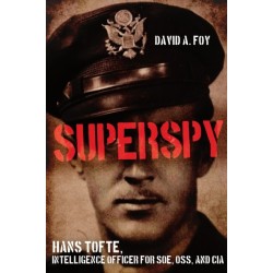 Superspy: Hans Tofte, Intelligence Officer for SOE, OSS and CIA