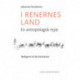 I renernes land: En antropologisk rejse