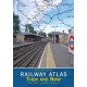 Railway Atlas Then & Now 4th Edition