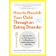 How to Nourish Your Child Through an Eating Disorder: A Simple, Plate-by-Plate Approach® to Rebuilding a Healthy Relationship with Food