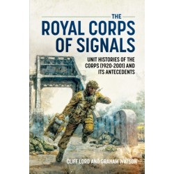 The Royal Corps of Signals: Unit Histories of the Corps (1920-2001) and its Antecedents