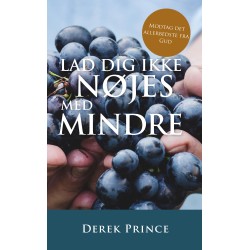 Lad dig ikke nøjes med mindre: Modtag det allerbedste fra Gud