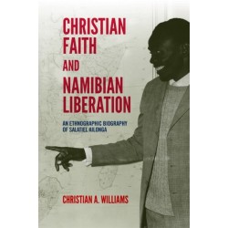 Christian Faith and Namibian Liberation: An Ethnographic Biography of Salatiel Ailonga