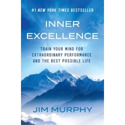 Inner Excellence: Train Your Mind for Extraordinary Performance and the Best Possible Life