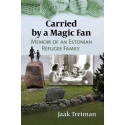 Carried by a Magic Fan: Memoir of an Estonian Refugee Family