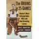 The Bruins in 25 Games: Boston's Most Unforgettable Wins and Heartbreaking Losses