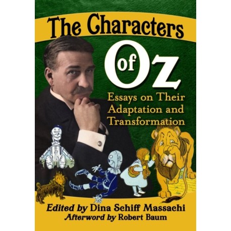 The Characters of Oz: Essays on Their Adaptation and Transformation