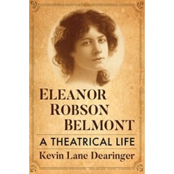 Eleanor Robson Belmont: A Theatrical Life