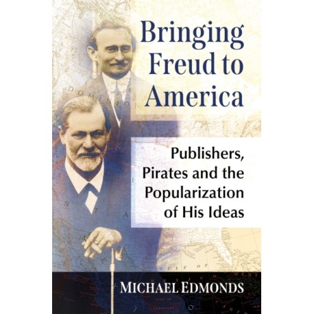 Bringing Freud to America: Publishers, Pirates and the Popularization of His Ideas
