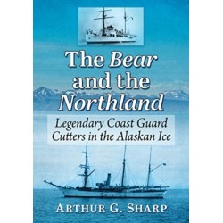 The Bear and the Northland: Legendary Coast Guard Cutters in the Alaskan Ice