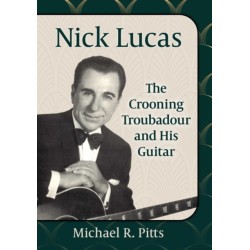 Nick Lucas: The Crooning Troubadour and His Guitar