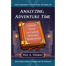 Analyzing Adventure Time: Critical Essays on Cartoon Network's World of Ooo