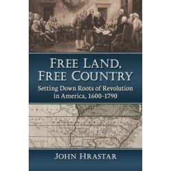 Free Land, Free Country: Setting Down Roots of Revolution in America, 1600-1790