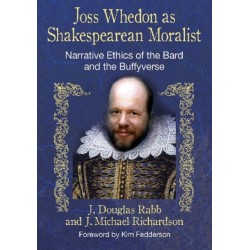 Joss Whedon as Shakespearean Moralist: Narrative Ethics of the Bard and the Buffyverse