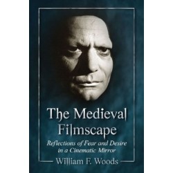 The Medieval Filmscape: Reflections of Fear and Desire in a Cinematic Mirror
