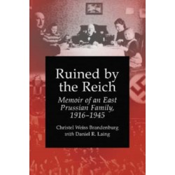 Ruined by the Reich: Memoir of an East Prussian Family, 1916-1945