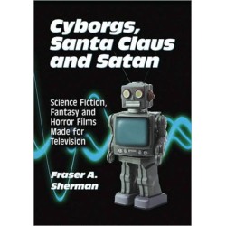 Cyborgs, Santa Claus and Satan: Science Fiction, Fantasy and Horror Films Made for Television