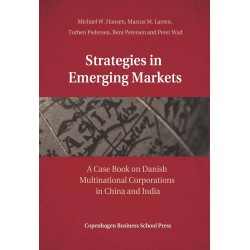 Strategies In Emerging Markets: - A Casebook on Danish Multinational Corporations in China and India