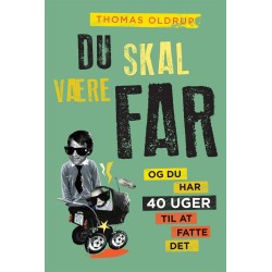 Du skal være far: Og du har 40 uger til at fatte det