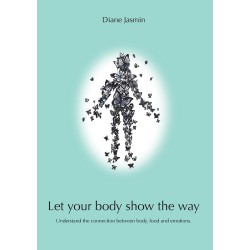 Let your body show the way: Understand the connection between body, food and emotions.