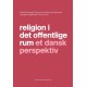 Religion i det offentlige rum: et dansk perspektiv