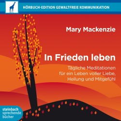 In Frieden leben - Tägliche Meditation für ein Leben voller Liebe, Heilung und Mitgefühl