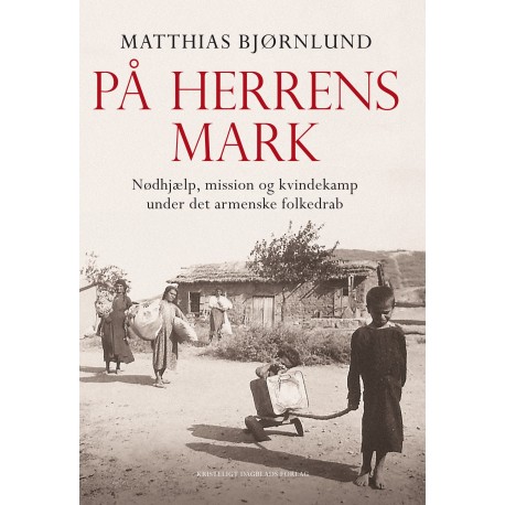 På herrens mark: Nødhjælp, mission og kvindekamp under det armenske folkedrab