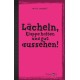 Lächeln, Klappe halten und gut aussehen!