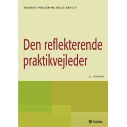 Den reflekterende praktikvejleder: Praktik og praktikvejledning på pædagoguddannelsen