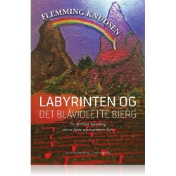 Labyrinten og det blåviolette bjerg.: En spirituel beretning om at finde vejen gennem livet