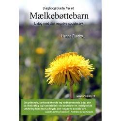 Dagbogsblade fra et Mælkebøttebarn - livtag med den negative sociale arv: Mælkebøttebarn - livtag med den negative sociale arv