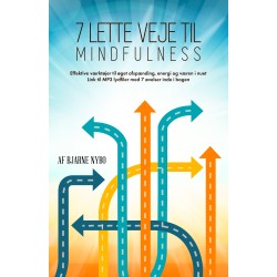 7 lette veje til Mindfulness: Øvelser og vejledninger til øget afspænding, energi og væren i nuet