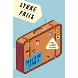 En kuffert i Berlin: Rejse i Angela Merkels Tyskland