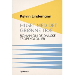Huset med det grønne træ: Roman om de danske Tropekolonier