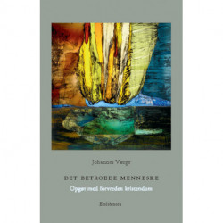 Det betroede menneske: Opgør med forvreden kristendom